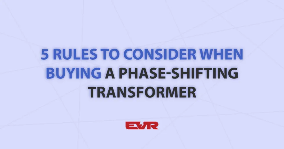 5 Rules to Consider When Buying a Phase-Shifting Transformer