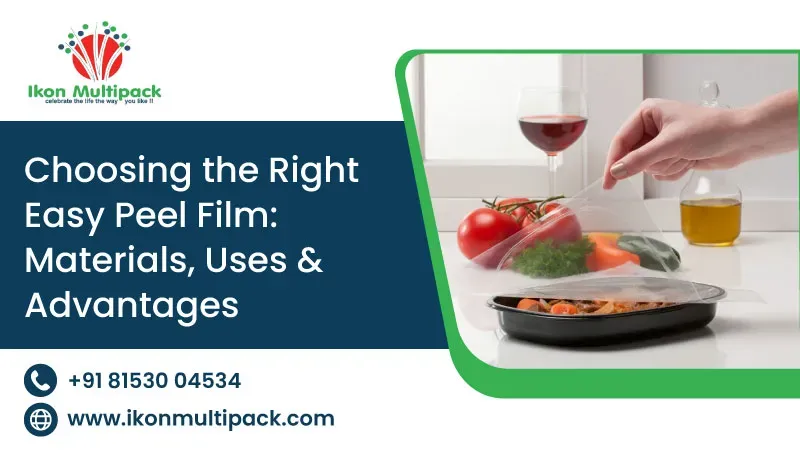 Choosing the Right Easy Peel Film: Materials, Uses & Advantages
