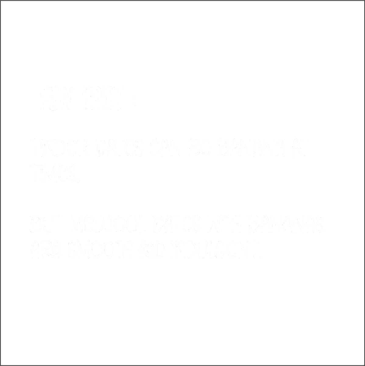 Banana Dates view 4