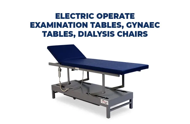 Electric Operated Examination Tables, Gynaec Tables, Dialysis Chairs